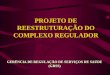 PROJETO DE REESTRUTURAÇÃO DO COMPLEXO REGULADOR GERÊNCIA DE REGULAÇÃO DE SERVIÇOS DE SAÚDE (GRSS)