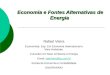Economia e Fontes Alternativas de Energia Rafael Vieira Economista. Esp. Em Economia Internacional e Meio Ambiente. Consultor em Meio Ambiente e Energia