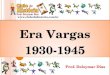Www.clubedahistoria.com.br Era Vargas 1930-1945 Era Vargas 1930-1945 Prof. Delzymar Dias