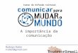 A importância da comunicação Rodrigo Ratier rratier@gmail.com Curso de Difusão Cultural