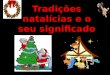 Tradições natalícias e o seu significado. Índice Introdução O significado do Natal O Natal em Portugal Os símbolos do Natal Conclusão Bibliografia