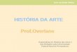 Arte na Idade Média HISTÓRIA DA ARTE Prof.Overlane Especialista em História das Artes e Das Religiões pela Universidade Federal Rural de Pernambuco