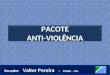 PACOTE ANTI-VIOLÊNCIA PACOTE ANTI-VIOLÊNCIA. Fonte: DataSenado – mar/abr 2007 Senador Valter Pereira – PMDB – MS. Senador Valter Pereira – PMDB – MS