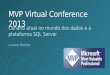 MVP Virtual Conference 2013 Cenário atual no mundo dos dados e a plataforma SQL Server Luciano Moreira