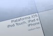 Plataforma iOS iPod Touch, iPad e iPhone Uedson Reis