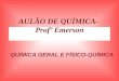 AULƒO DE QUMICA- Prof Emerson QUMICA GERAL E FSICO-QUMICA