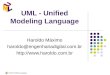 Unified Modeling Language UML - Unified Modeling Language Haroldo Mximo haroldo@