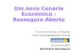 Um novo Cenário Econômico - Resseguro Aberto Francisco Galiza, Consultor  Fevereiro/2007 Seminário Resseguro