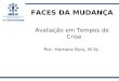 FACES DA MUDANÇA Avaliação em Tempos de Crise Por: Homero Reis, M.Sc