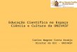 Educação Científica no Espaço Ciência e Cultura da UNIVASF Carlos Wagner Costa Araújo Diretor do ECC - UNIVASF
