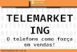 TELEMARKETING O telefone como força em vendas! rbenche@rbenche.com.br 