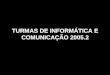TURMAS DE INFORMÁTICA E COMUNICAÇÃO 2005.2. APRESENTAM