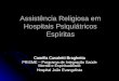 Assistência Religiosa em Hospitais Psiquiátricos Espíritas Camilla Casaletti Braghetta PRISME – Programa de Integração Saúde Mental e Espiritualidade Hospital