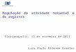 Regulação da atividade notarial e de registro Florianópolis, 11 de novembro de 2011. Luís Paulo Aliende Ribeiro