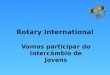 Rotary International Vamos participar do Intercâmbio de Jovens