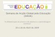 Semana de Acção Global pela Educação (SAGE) A alfabetização de jovens e de adultos e a aprendizagem contínua 20 a 26 de Abril de 2009