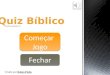 Quiz Bíblico Começar Jogo Começar Jogo Fechar Ruben Pinho Criado por Ruben Pinho Versão atualizada 1.0