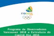 Programa de Observadores Vancouver 2010 e Estrutura do Comitê Rio 2016 Rio de Janeiro, 5 de fevereiro de 2010