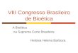VIII Congresso Brasileiro de Bioética A Bioética na Suprema Corte Brasileira Heloisa Helena Barboza