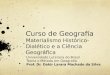 Curso de Geografia Materialismo Histórico-Dialético e a Ciência Geográfica Universidade Luterana do Brasil Teoria e Método em Geografia Prof. Dr. Dakir