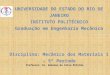 UNIVERSIDADE DO ESTADO DO RIO DE JANEIRO INSTITUTO POLITÉCNICO Graduação em Engenharia Mecânica Disciplina: Mecânica dos Materiais 1 – 5º Período Professor: