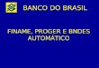 BANCO DO BRASIL FINAME, PROGER E BNDES AUTOMÁTICO