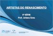 ARTISTAS DO RENASCIMENTO 8ª SÉRIE Prof. Juliana Sena
