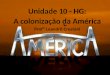 Profº Leandro Unidade 10: A colonização da América Unidade 10 - HG: A colonização da América Profº Leandro Crestani