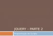 JQUERY – PARTE 2 Programação de Scripts. Efeitos de Exibição hide() e show() Com jQuery, você pode se esconder e mostrar elementos HTML com o hide ()