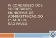 IV CONGRESSO DOS SECRETÁRIOS MUNICIPAIS DE ADMINISTRAÇÃO DO ESTADO DE SÃO PAULO Piracicaba