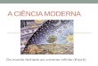 A CIÊNCIA MODERNA. Ambiente da revolução cientifica O século XVI Invenção da imprensa (Gutemberg, 1453) Grandes navegações e a descoberta do novo mundo
