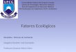 Fatores Ecológicos Disciplina: Ciências do Ambiente Estagiário Docente: José Guimarães Professora Doutora Márcia Maria Universidade Federal de Campina