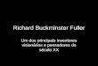 Richard Buckminster Fuller Um dos principais inventores visionários e pensadores do século XX