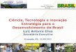Luiz Antonio Elias Secretário Executivo Gramado, RS, 13.09.2012 1 Ciência, Tecnologia e Inovação Estratégia para o Desenvolvimento do Brasil
