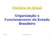 História do Brasil Organização e Funcionamento do Estado Brasileiro 30/5/20141