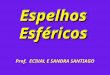 Espelhos Esféricos Prof. ECIVAL E SANDRA SANTIAGO