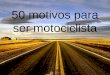 50 motivos para ser motociclista. 01 – ter espírito de liberdade