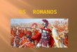 Os romanos, originários de Roma, eram um povo muito desenvolvido, com um poderoso exército, com o qual conquistaram muitos territórios e construíram o