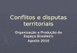 Conflitos e disputas territoriais Organização e Produção do Espaço Brasileiro Agosto 2010