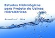 Page 1 Estudos Hidrológicos para Projeto de Usinas Hidrelétricas Benedito C. Silva
