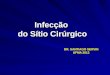 Infecção do Sítio Cirúrgico Infecção DR. SANTIAGO SERVIN UFMA 2013 DR. SANTIAGO SERVIN UFMA 2013