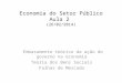 Economia do Setor Público Aula 2 (26/02/2014) Embasamento teórico da ação do governo na economia Teoria dos Bens Sociais Falhas de Mercado
