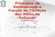 23:36Liliane Ventura Princípios da Retinoscopia e Função de Correção dos Vícios de Refração (esquiascopia) Liliane Ventura