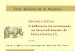 Prof. Roberto de A. Martins Do Céu à Terra: A influência da astronomia no desenvolvimento da física clássica (2) 21/03/2001 