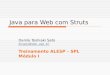 Java para Web com Struts Danilo Toshiaki Sato dtsato@ime.usp.br Treinamento ALESP – SPL Módulo I