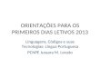 ORIENTAÇÕES PARA OS PRIMEIROS DIAS LETIVOS 2013 Linguagens, Códigos e suas Tecnologias: Língua Portuguesa PCNPE Jussara M. Lovato