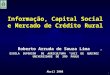 1 Informação, Capital Social e Mercado de Crédito Rural ESCOLA SUPERIOR DE AGRICULTURA "LUIZ DE QUEIROZ UNIVERSIDADE DE SÃO PAULO Abril 2008 Roberto Arruda