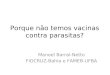 Porque não temos vacinas contra parasitas? Manoel Barral-Netto FIOCRUZ-Bahia e FAMEB-UFBA