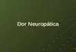Dor Neuropática. Dor Conceito da International Association for the Study of Pain: Uma experiência sensorial e emocional desagradável, associado a uma