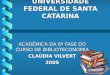 UNIVERSIDADE FEDERAL DE SANTA CATARINA ACADÊMICA DA 6ª FASE DO CURSO DE BIBLIOTECONOMIA CLAÚDIA VILVERT 2005